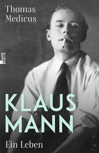 Klaus Mann: Ein Leben | "Eine fulminante Biografie ... die erste, die dem schillernden Klaus Mann in jeder Beziehung gerecht wird." Die Welt von Rowohlt Berlin